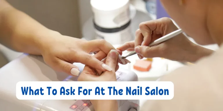 What To Ask For At The Nail Salon